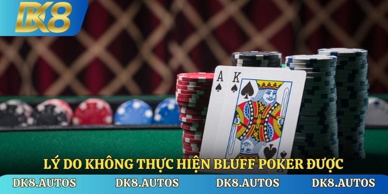 Lý do không thực hiện Bluff Poker được 
